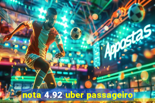 nota 4.92 uber passageiro